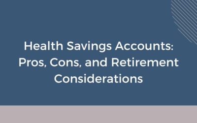 Health Savings Accounts: Pros, Cons, and Retirement Considerations