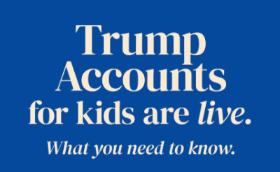 Trump Accounts Are Now Open – What You Need to Know