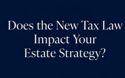 Does the New Tax Law Impact Your Estate Strategy?